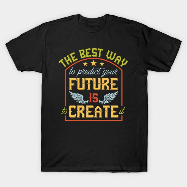 Create Your Future: Empowerment Through Proactive Decision-Making T-Shirt by ikshvaku